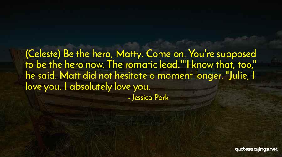 Hesitate Quotes By Jessica Park Hesitate Quotes By Jessica Park