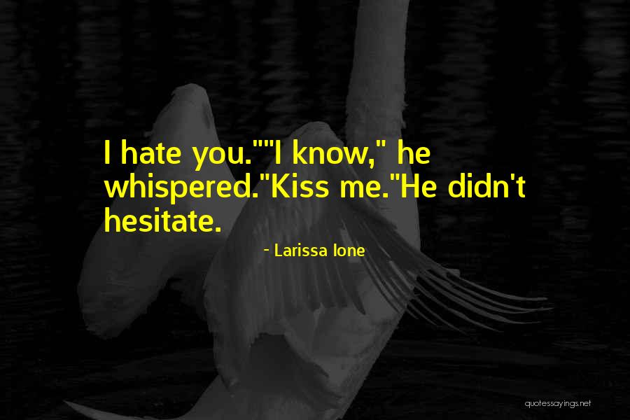 Hesitate Quotes By Larissa Ione Hesitate Quotes By Larissa Ione