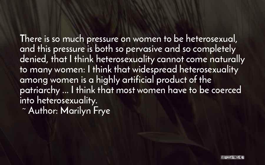 Heterosexuality Quotes By Marilyn Frye