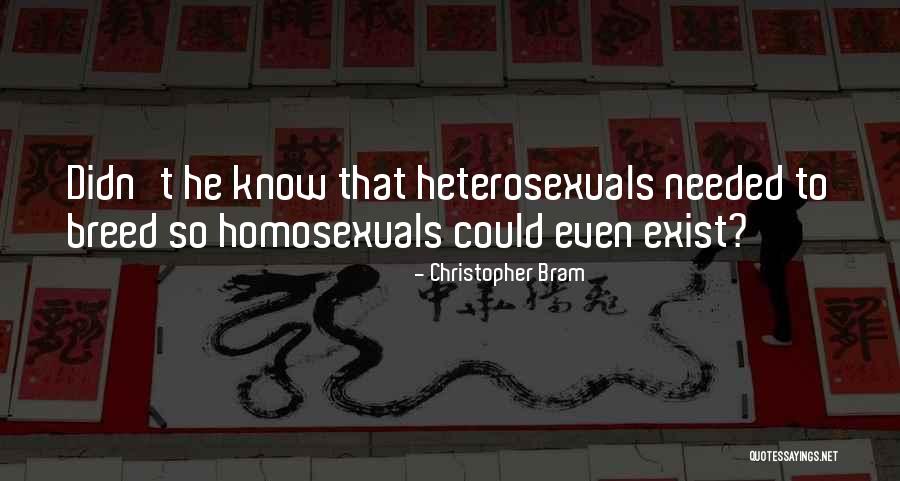 Heterosexuals Quotes By Christopher Bram Heterosexuals Quotes By Christopher Bram