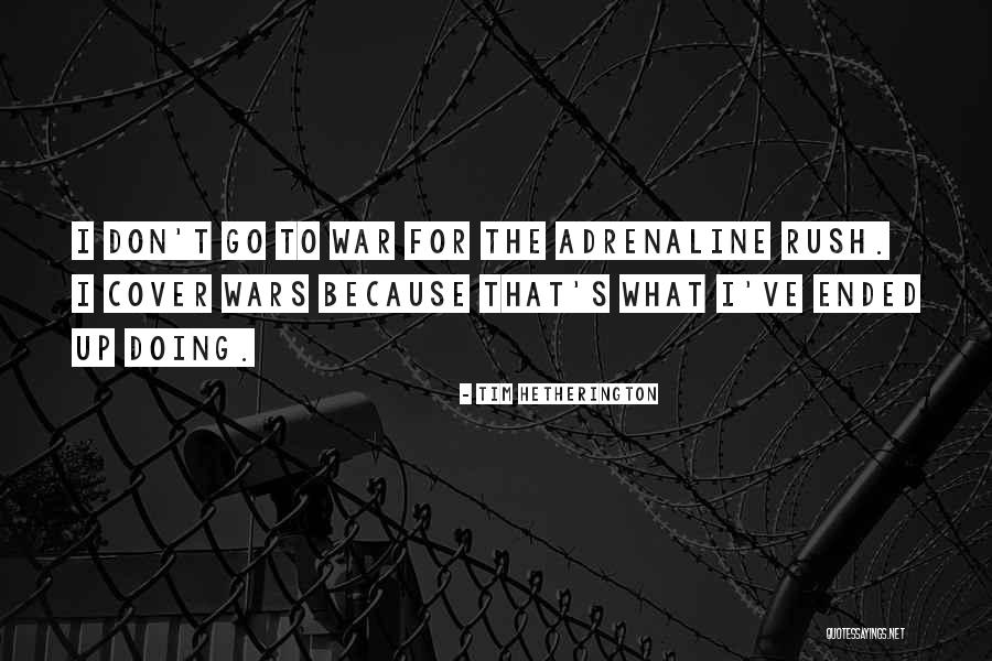 Hetherington Quotes By Tim Hetherington Hetherington Quotes By Tim Hetherington