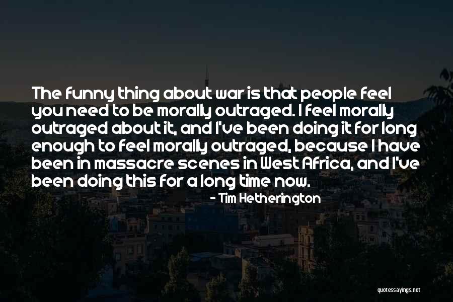 Hetherington Quotes By Tim Hetherington Hetherington Quotes By Tim Hetherington