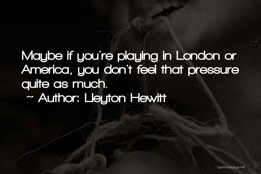 Hewitt Quotes By Lleyton Hewitt