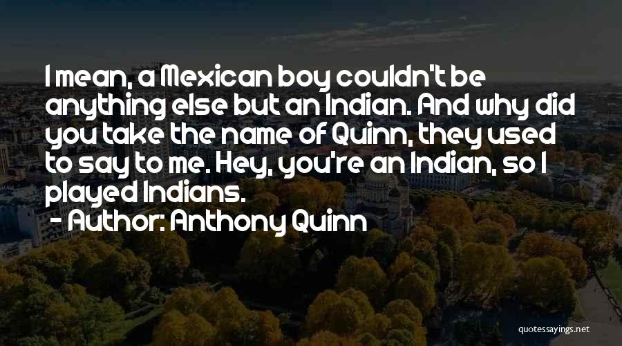 Hey Boy Quotes By Anthony Quinn