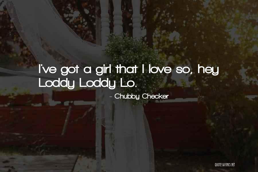 Hey Girl I Love You Quotes By Chubby Checker