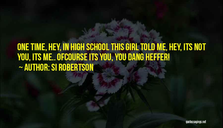 Hey Girl Quotes By Si Robertson