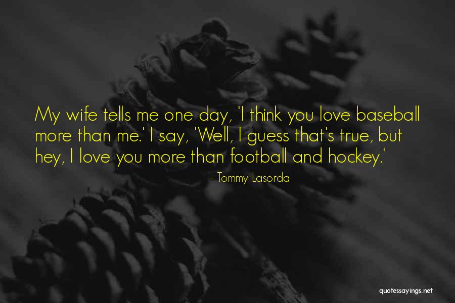 Hey Guess What Love Quotes By Tommy Lasorda