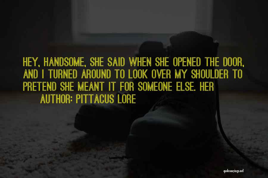 Hey Handsome Quotes By Pittacus Lore