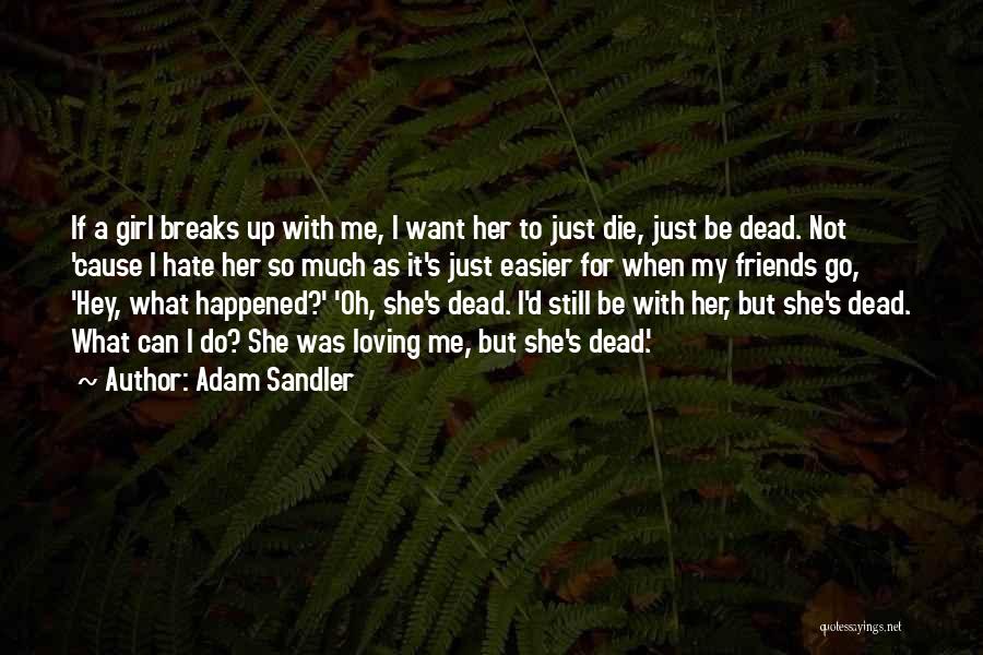 Hey I A Girl Quotes By Adam Sandler