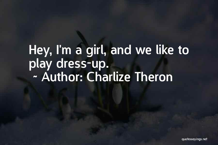 Hey I A Girl Quotes By Charlize Theron