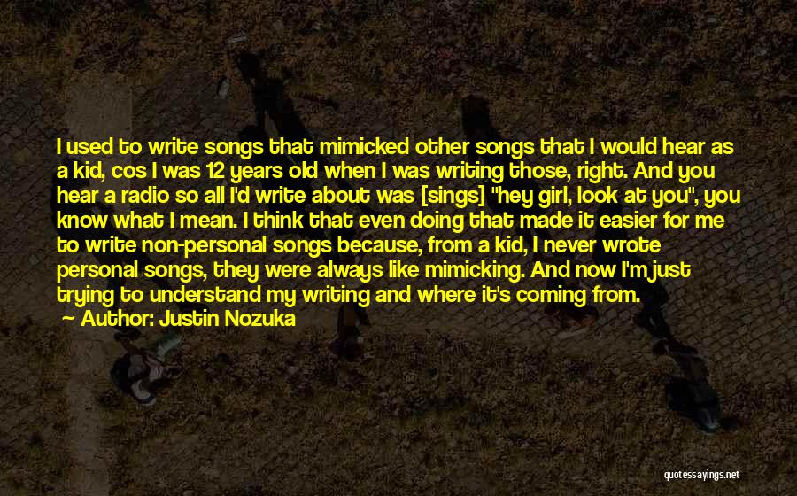 Hey I A Girl Quotes By Justin Nozuka