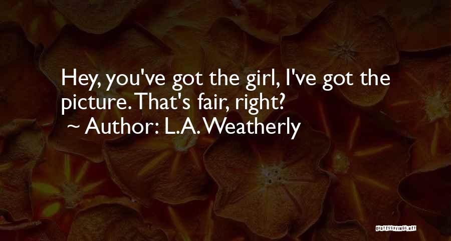 Hey I A Girl Quotes By L.A. Weatherly