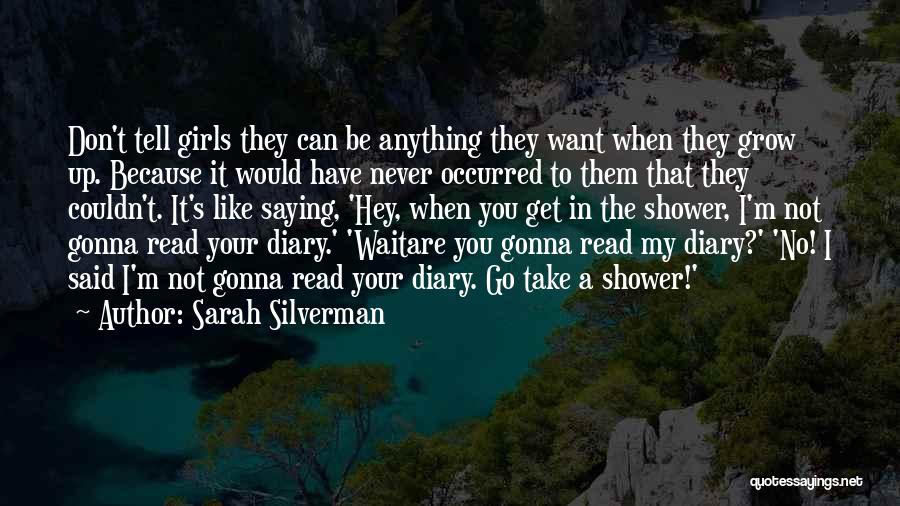 Hey I A Girl Quotes By Sarah Silverman