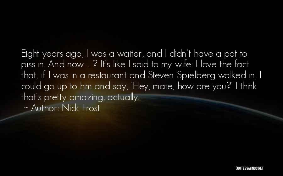 Hey I Love You Quotes By Nick Frost