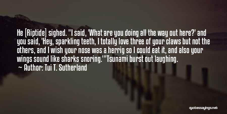 Hey I Love You Quotes By Tui T. Sutherland