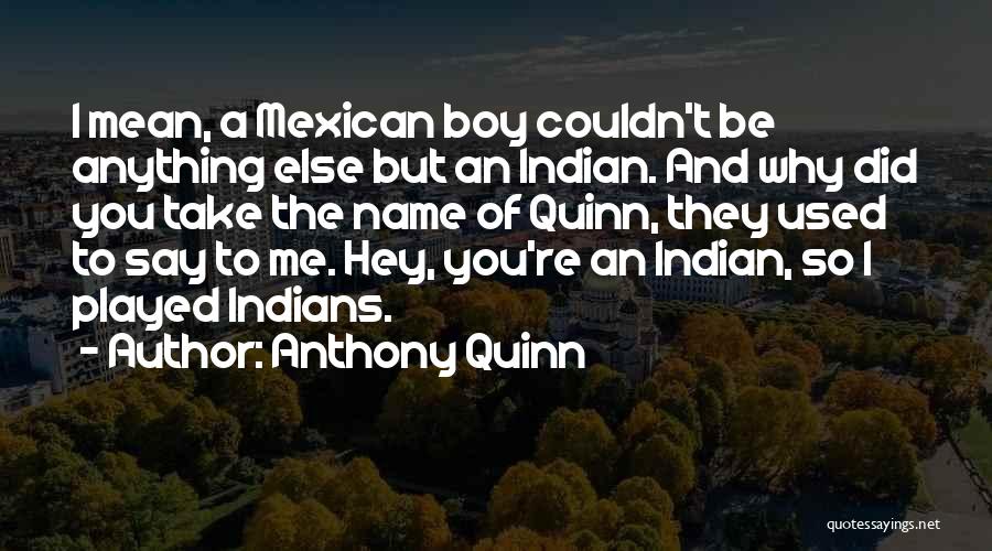 Hey I'm A Boy Quotes By Anthony Quinn Hey I'm A Boy Quotes By Anthony Quinn