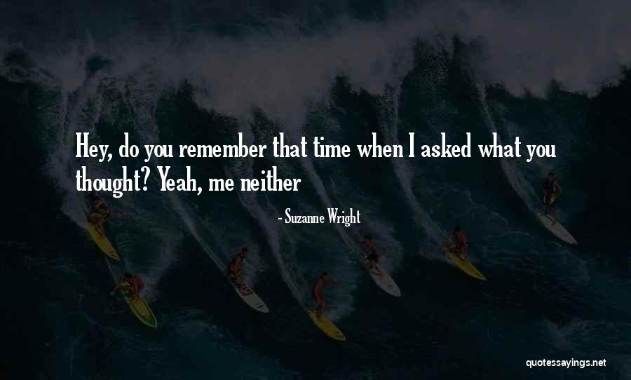 Hey Remember This Quotes By Suzanne Wright Hey Remember This Quotes By Suzanne Wright