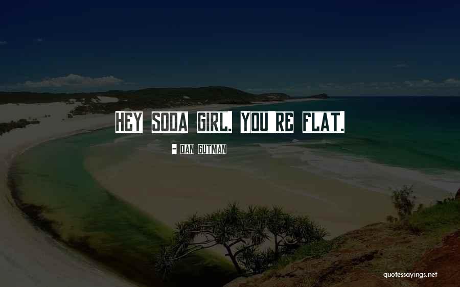 Hey You Girl Quotes By Dan Gutman Hey You Girl Quotes By Dan Gutman