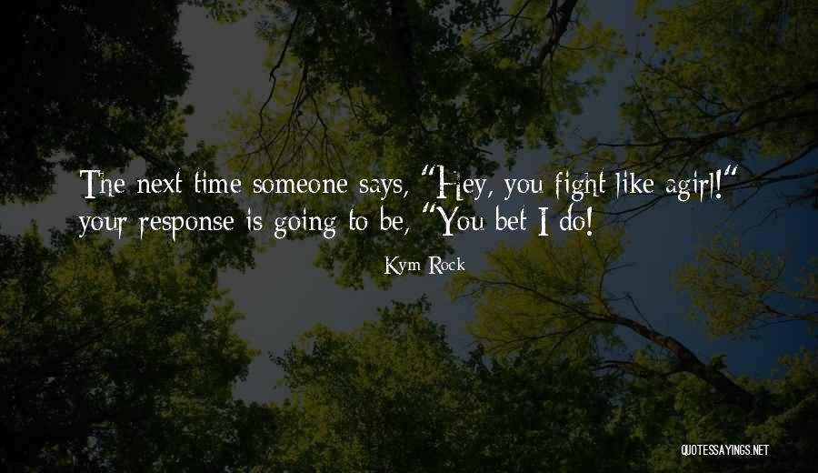 Hey You Girl Quotes By Kym Rock Hey You Girl Quotes By Kym Rock