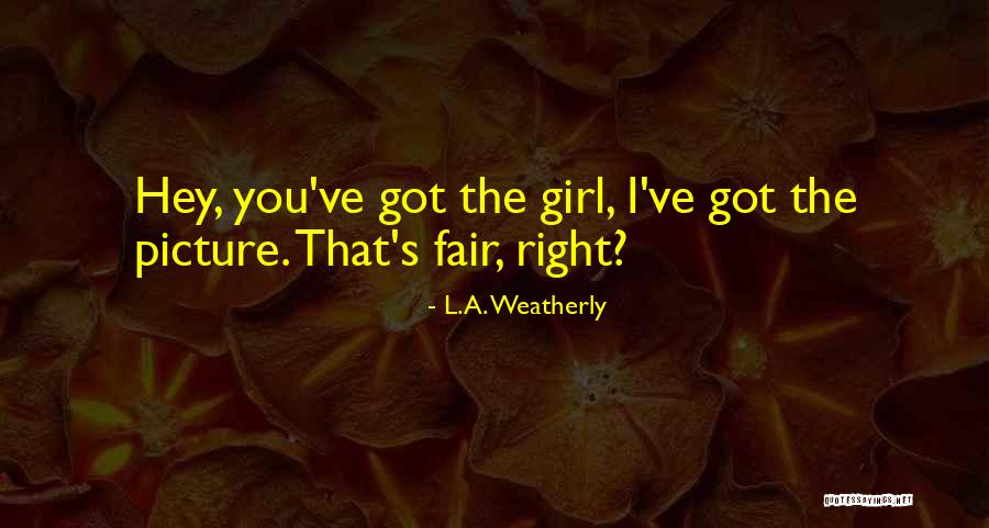 Hey You Girl Quotes By L.A. Weatherly Hey You Girl Quotes By L.A. Weatherly
