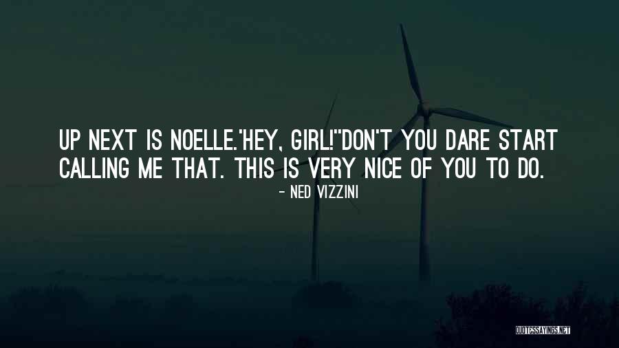 Hey You Girl Quotes By Ned Vizzini Hey You Girl Quotes By Ned Vizzini