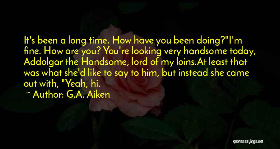 Hi You Doing Quotes By G.A. Aiken