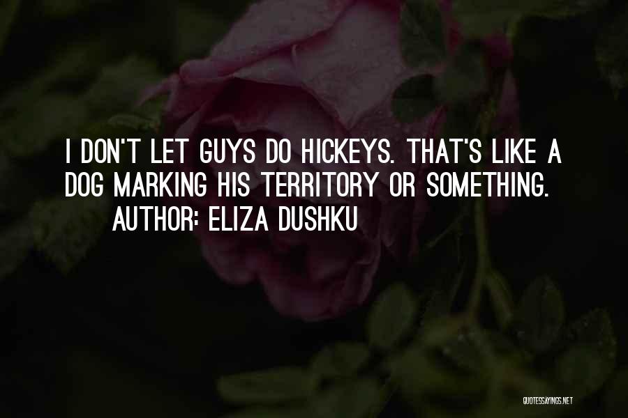 Hickeys Quotes By Eliza Dushku