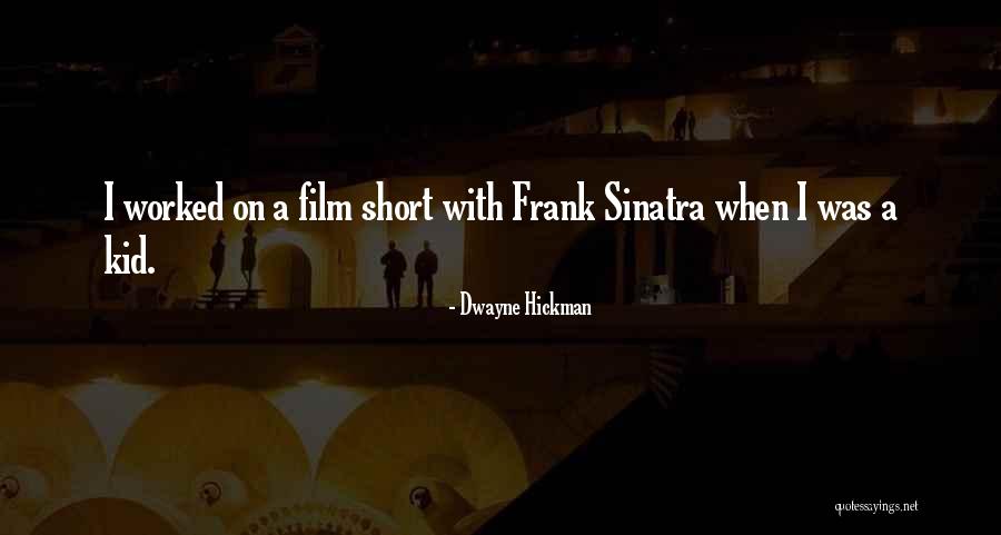 Hickman Quotes By Dwayne Hickman