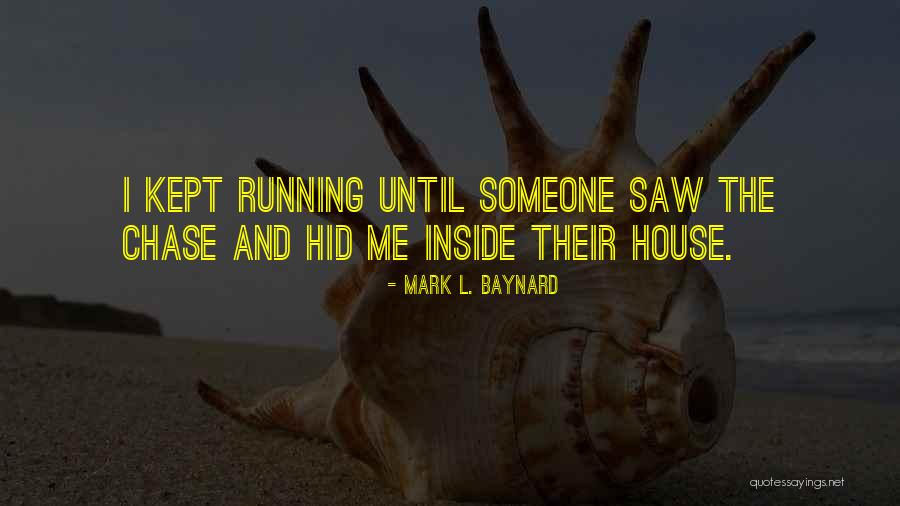 Hid In House Quotes By Mark L. Baynard Hid In House Quotes By Mark L. Baynard