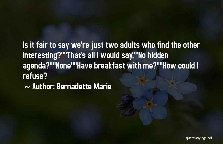 Hidden Agenda Quotes By Bernadette Marie