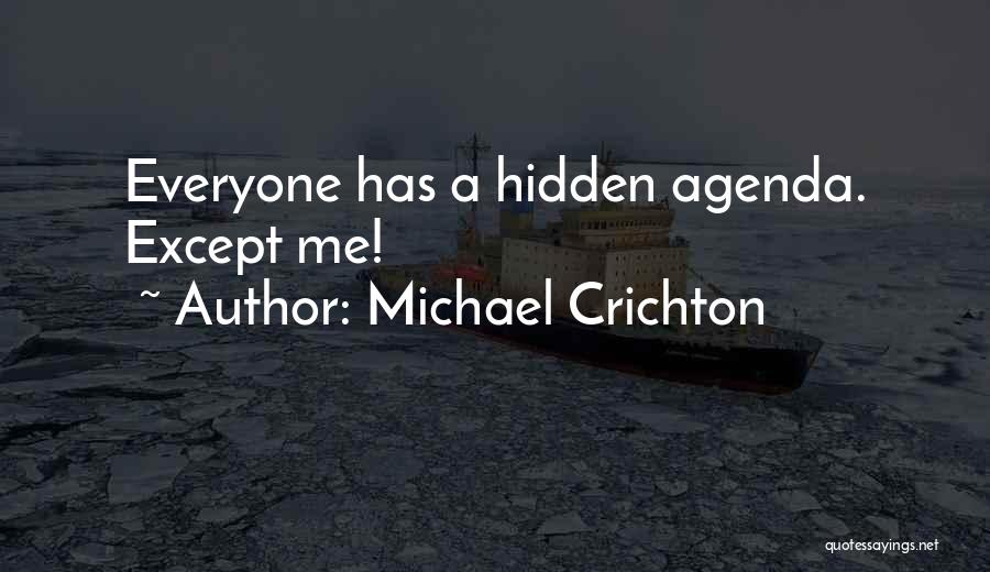 Hidden Agenda Quotes By Michael Crichton