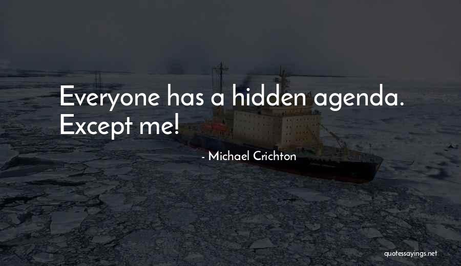 Hidden Agenda Quotes By Michael Crichton