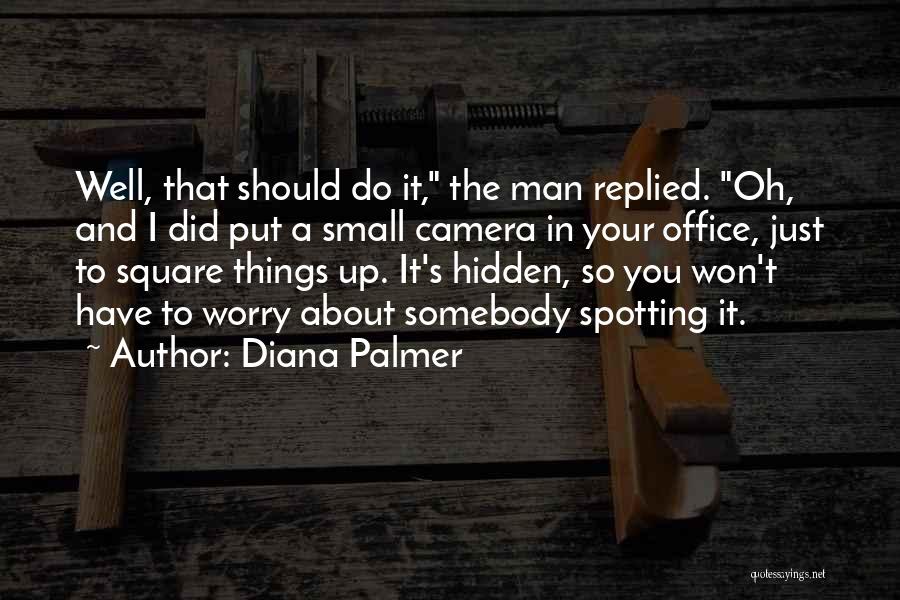 Hidden Camera Quotes By Diana Palmer