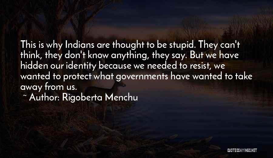 Hidden Identity Quotes By Rigoberta Menchu