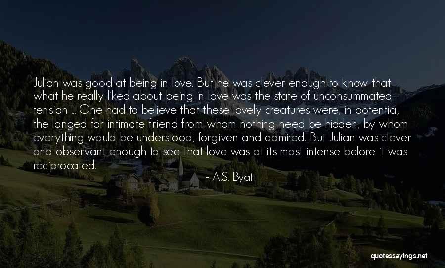 Hidden Love For A Friend Quotes By A.S. Byatt Hidden Love For A Friend Quotes By A.S. Byatt