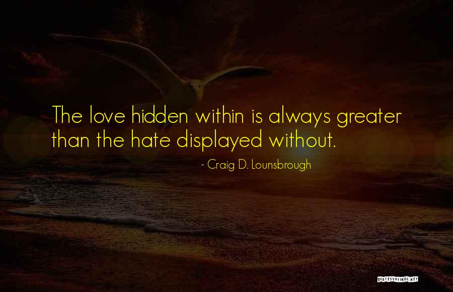 Hidden Love Quotes By Craig D. Lounsbrough Hidden Love Quotes By Craig D. Lounsbrough