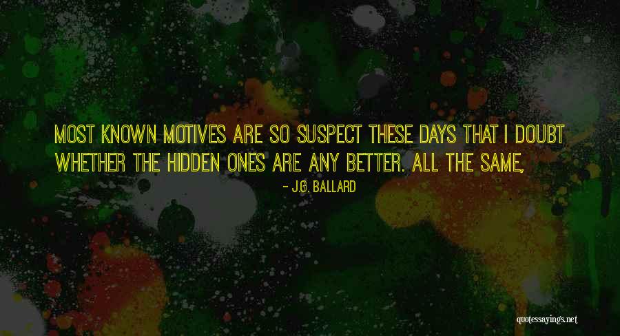 Hidden Motives Quotes By J.G. Ballard Hidden Motives Quotes By J.G. Ballard