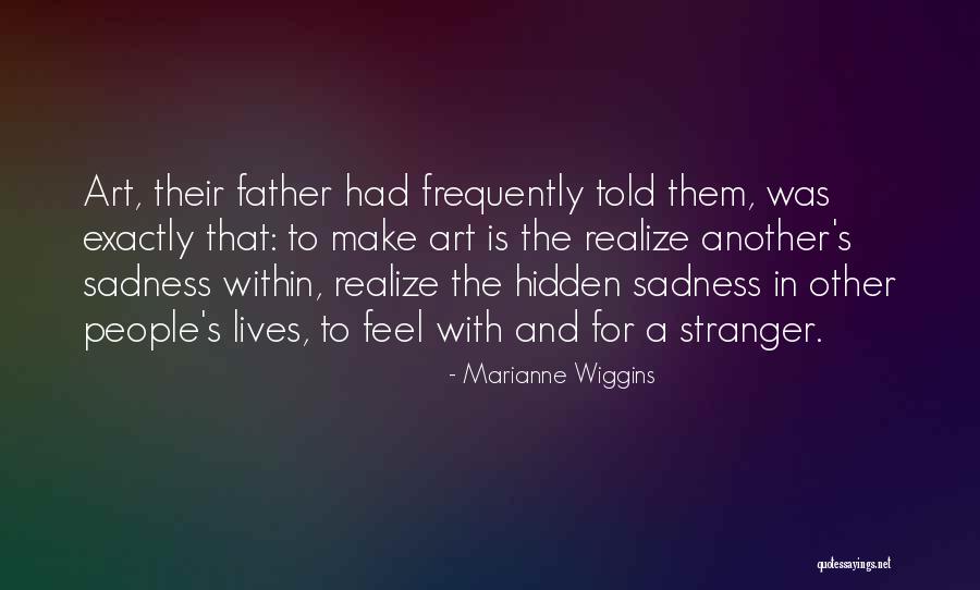 Hidden Sadness Quotes By Marianne Wiggins Hidden Sadness Quotes By Marianne Wiggins