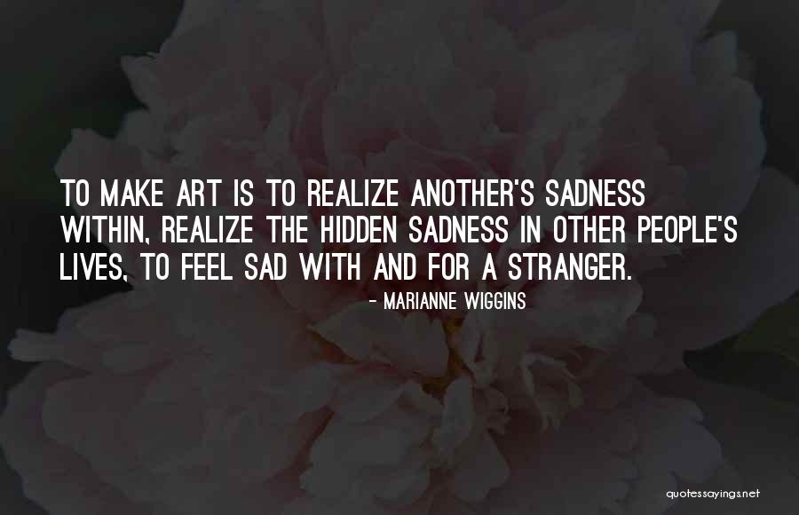 Hidden Sadness Quotes By Marianne Wiggins Hidden Sadness Quotes By Marianne Wiggins