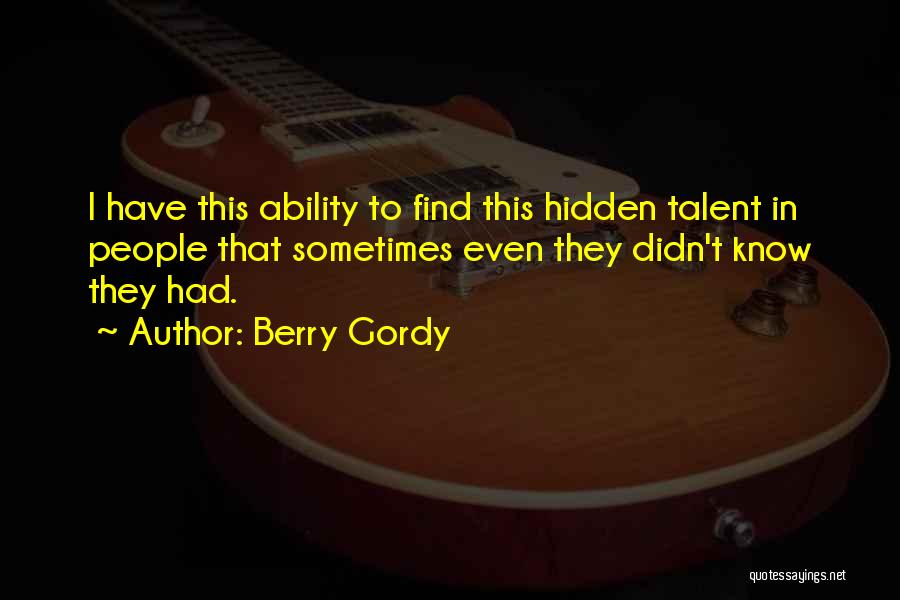 Hidden Talent Quotes By Berry Gordy