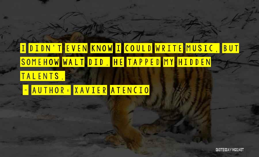 Hidden Talent Quotes By Xavier Atencio