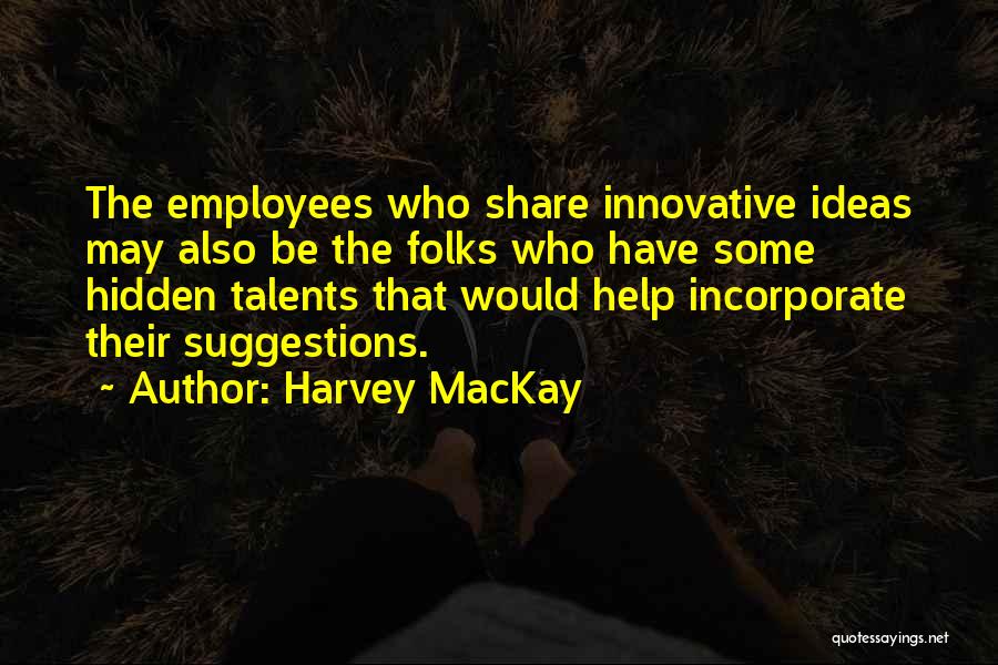 Hidden Talents Quotes By Harvey MacKay