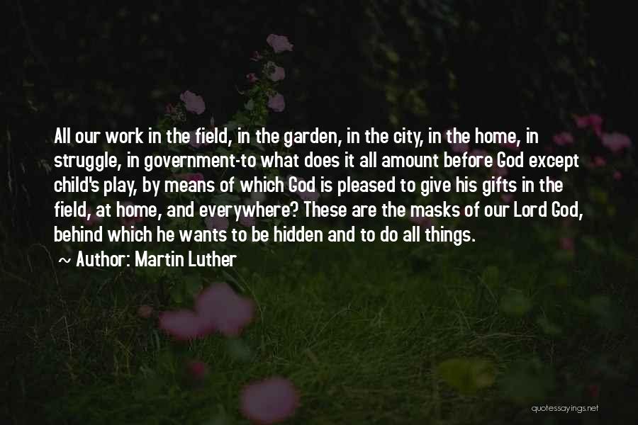 Hidden Things Quotes By Martin Luther