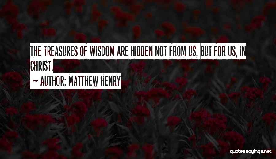 Hidden Treasures Quotes By Matthew Henry