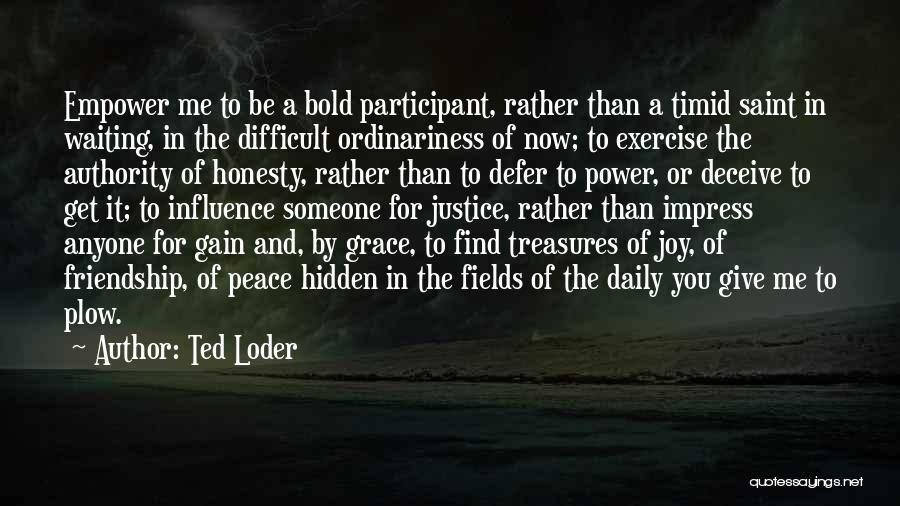 Hidden Treasures Quotes By Ted Loder
