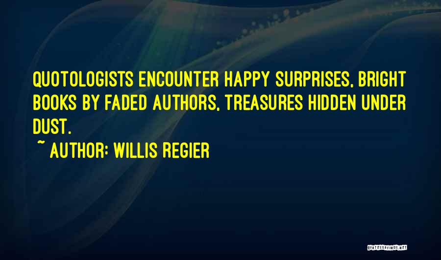 Hidden Treasures Quotes By Willis Regier