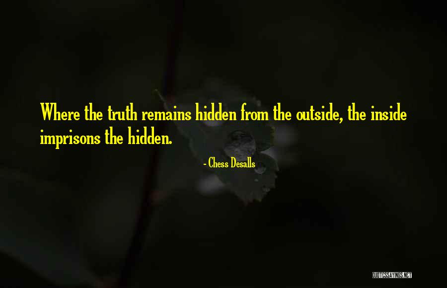 Hidden Truth Quotes By Chess Desalls Hidden Truth Quotes By Chess Desalls