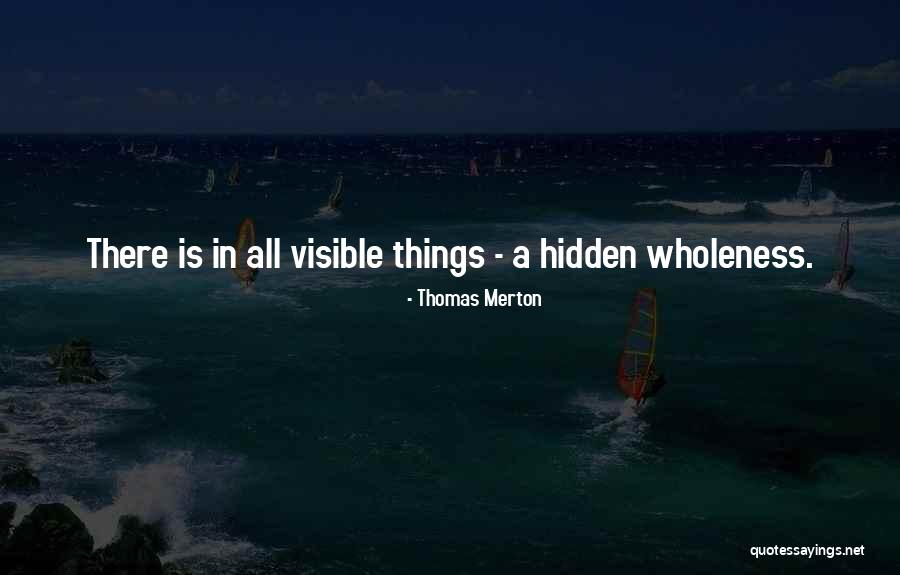 Hidden Wholeness Quotes By Thomas Merton