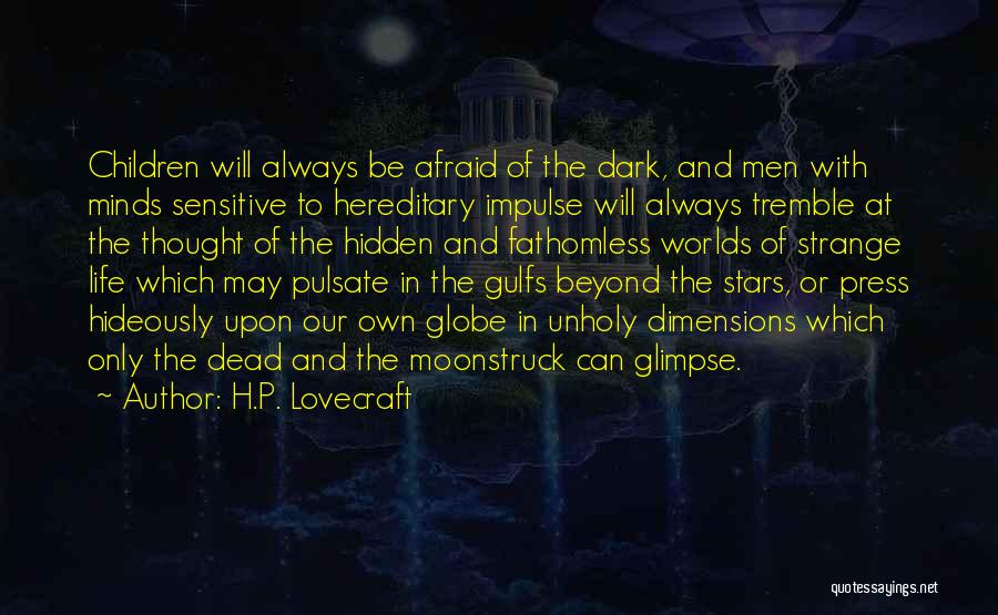 Hidden Worlds Quotes By H.P. Lovecraft