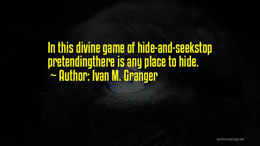 Hide And Go Seek Quotes By Ivan M. Granger